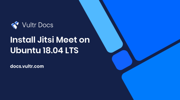 Install Jitsi Meet on Ubuntu 18.04 LTS | Vultr Docs